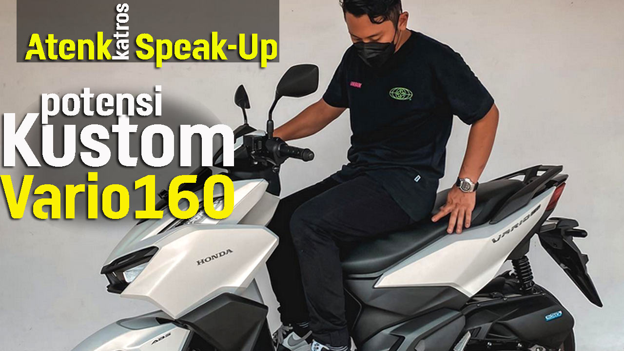 Atenk Katros Speak-up soal Potensi Kustom Vario 160 Atenk Katros Speak-up soal Potensi Kustom Vario 160
